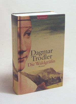 gebrauchtes Buch – Dagmar Trodler – Die Waldgräfin : Roman / Dagmar Trodler