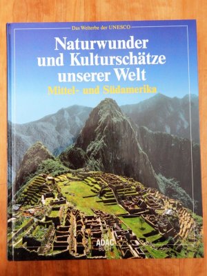 gebrauchtes Buch – Naturwunder und Kulturschätze unserer Welt; das Welterbe der UNESCO; Mittel- und Südamerika