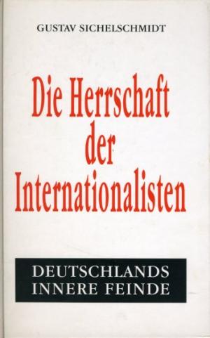 Die Herrschaft der Internationalisten. Deutschlands innere Feinde.