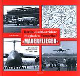 gebrauchtes Buch – Lutz Freundt – MAUERFLIEGER  Flughafen Tempelhof und Berlin-Luftkorridore 1945-1990