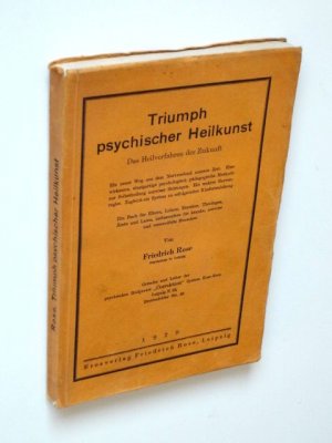 Triumph psychischer Heilkunst. Das Heilverfahren der Zukunft.