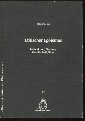 Ethischer Egoismus. Individuum, Gattung, Gesellschaft, Staat