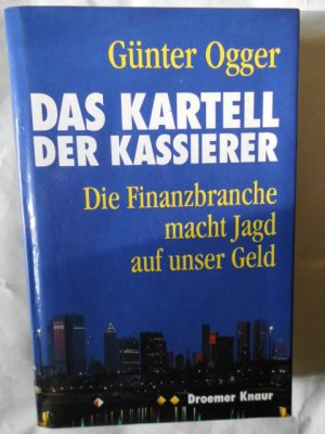 gebrauchtes Buch – Günter Ogger – Das Kartell der Kassierer. Die Finanzbranche macht Jagd auf unser Geld