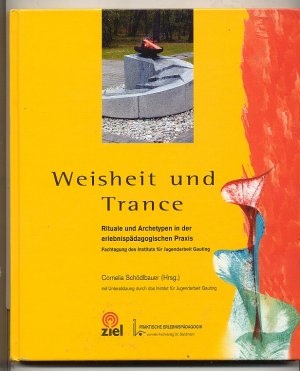 Weisheit und Trance. Rituale und Archetypen in der erlebnispädagogischen Praxis.