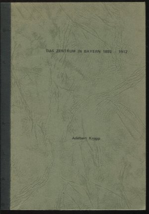 Das Zentrum in Bayern 1893-1912. Soziale, organisatorische und politische Struktur einer katholisch-konservativen Partei