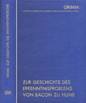 Zur Geschichte des Erkenntnisproblems. Von Francis Bacon zu David Hume. Fotomechanischer Neudruck der Originalausgabe 1890 im Verlag von Wilhelm Friedrich