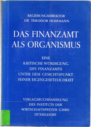 Das Finanzamt als Organismus - Eine kritische Würdigung des Finanzamts unter dem Gesichtspunkt seiner Eigengesetzlichkeit