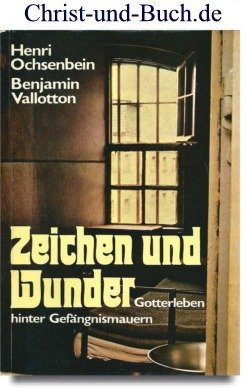 Zeichen und Wunder Gotterleben hinter Gefängnismauern