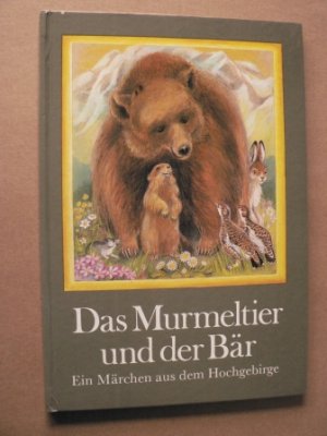 Das Murmeltier und der Bär. Ein Märchen aus dem Hochgebirge