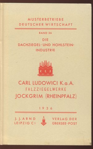 Musterbetriebe Deutscher Wirtschaft. Band 36: Die Dachziegel- und Hohlstein-Industrie Carl Ludowici K.a.A. Falzziegelwerke Jockgrim (Rheinpfalz)