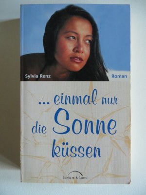 gebrauchtes Buch – Sylvia Renz – einmal nur die Sonne küssen