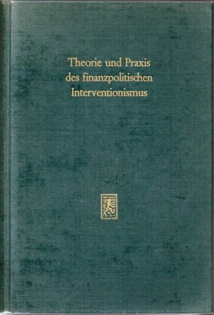 Theorie und Praxis des finanzpolitischen Interventionismus - Fritz Neumark zum 70. Geburtstag