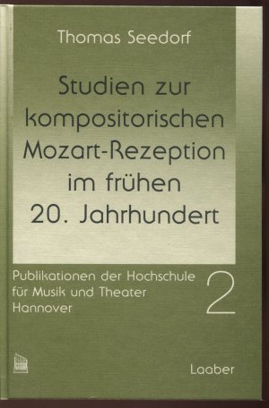 Studien zur kompositorischen Mozart-Rezeption im frühen 20. Jahrhundert (Publikationen der Hochschule für Musik und Theater Hannover, 2)