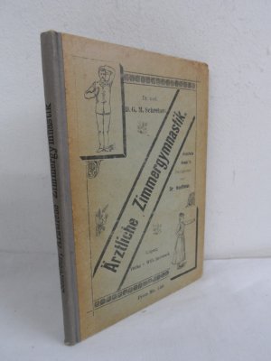 gebrauchtes Buch – Dr.med.Schreber, D.G.M – Ärztliche Zimmergymnastik. System der ohne Gerät und Beistand überall ausführbaren, heilgymnastischen Freiübungen als Mittel der Gesundheit und Lebenstüchtigkeit für beide Geschlechter, jedes Alter und alle Gebrauchszwecke.