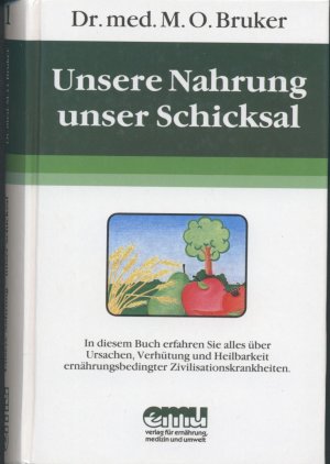 gebrauchtes Buch – Bruker, Max O – Unsere Nahrung - unser Schicksal - Alles über Ursachen, Verhütung und Heilbarkeit ernährungsbedingter Zivilisationskrankheiten