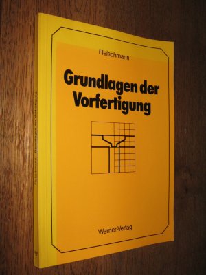 Grundlagen der Vorfertigung. Fertigteile aus Normal- u. Leichtbeton, Stahl, Aluminium, Holz und Steinen, vorgefertigte Schalungen