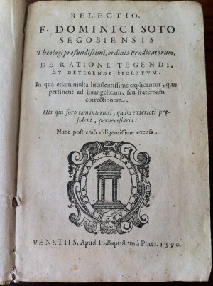 Relectio F. Dominici Soto Segobiensis Theologi Profundissimi, ordinis Praedicarum, De ratione tegendi et detegendi secretum.