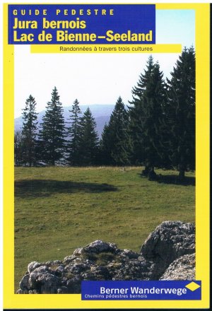 Guide pédestre - Jura bernois - Lac de Bienne - Seeland - Randonnées à travers trois cultures - Wanderbuch - Berner Jura - Bieler See (Schweiz) - Rudolf Künzler
