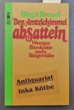 Den Amtsschimmel absatteln : weniger Bürokratie, mehr Bürgernähe -