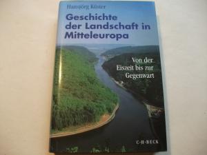 Geschichte der Landschaft in Mitteleuropa. Von der Eiszeit bis zur Gegenwart.