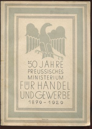 50 Jahre Preussisches Ministerium für Handel und Gewerbe 1879-1929