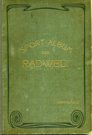 Sport-Album der "Rad-Welt" Ein radsportliches Jahrbuch III. Jahrgang 1904