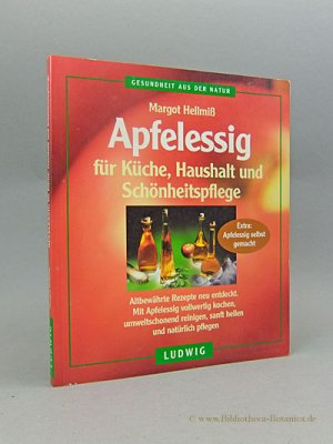 Apfelessig für Küche, Haushalt und Schönheitspflege., altbewährte Rezepte neu entdeckt. Mit Apfelessig vollwertig kochen, umweltschonend reinigen, sanft heilen und natürlich pflegen.