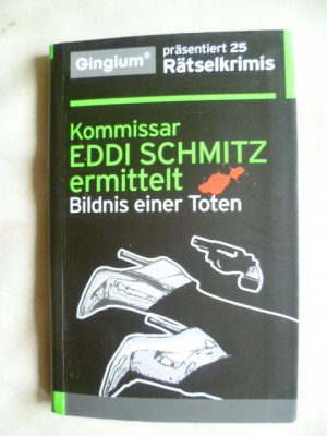 Kommissar Eddi Schmitz ermittelt - Bildnis einer Toten (Gingium präsentiert 25 Rätselkrimis).