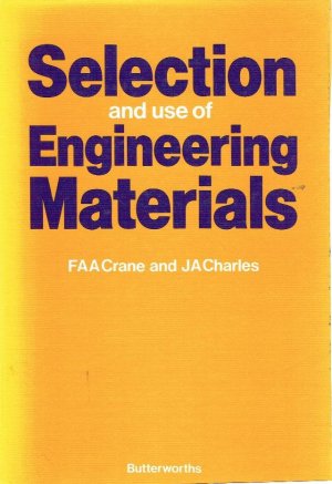 Selection and Use of Engineering Materials - Crane, F. A. A. and J.A. Charles