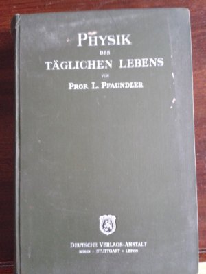 Die Physik des täglichen Lebens. Gemeinverständlich dargestellt.