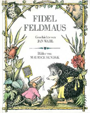 Fidel Feldmaus. Geschichte von Jan Wahl. Deutsch von Antje Friedrichs.