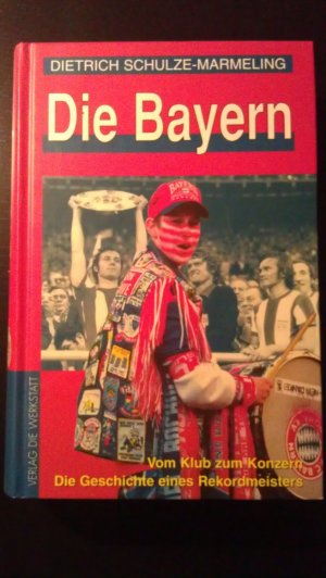 gebrauchtes Buch – Dietrich Schulze-Marmeling – Die Bayern - Vom Klub zum Konzern