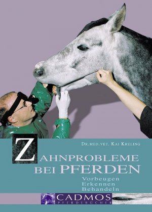 Zahnprobleme bei Pferden - Vorbeugen - Erkennen - Behandeln. Cadmos Pferdebücher