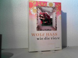 gebrauchtes Buch – Wolf Haas – Wie die Tiere. -  Roman.