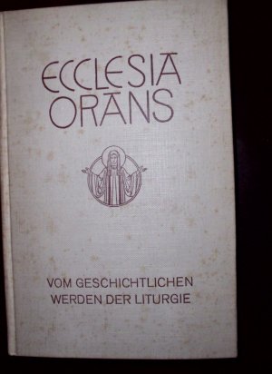 Vom geschichtlichen Werden der Liturgie, Zehntes Bändchen - Ecclesia Orans