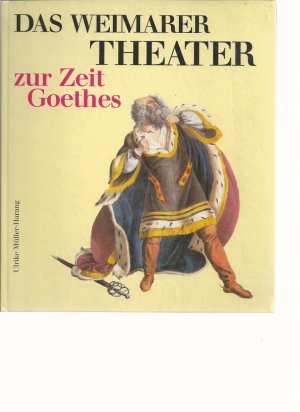 Das Weimarer Theater zur Zeit Goethes