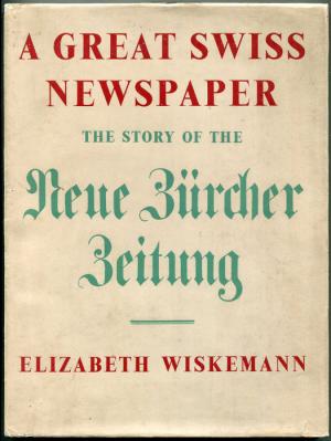 antiquarisches Buch – Elizabeth Wiskemann – A Great Swiss Newspaper: The Story of the Neue Zürcher Zeitung