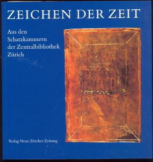 Zeichen der Zeit. Aus den Schatzkammern der Zentralbibliothek Zürich