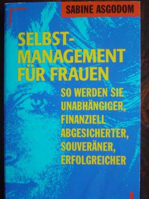 Selbst-Management für Frauen., Wo werden Sie unabhängiger, finanziell abgesicherter, souveräner, erfolgreicher.