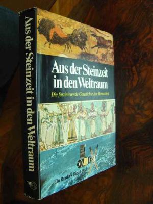 Aus der Steinzeit in den Weltraum., Die faszinierende Geschichte der Menschheit. Text-/Bildband. Mit 1380 meist farbigen Bildern und 208 Karten.