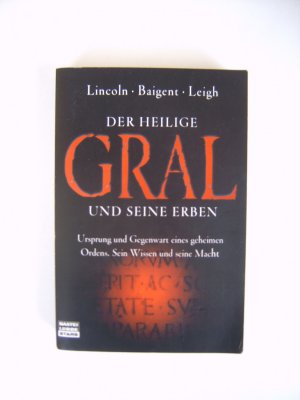 gebrauchtes Buch – Lincoln, Henry; Baigent – Der Heilige Gral und seine Erben - Ursprung und Gegenwart eines geheimen Ordens. Sein Wissen und seine Macht