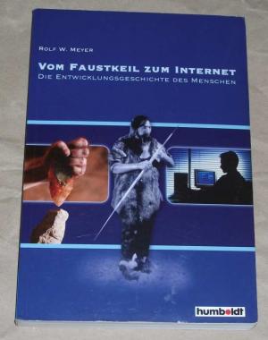 gebrauchtes Buch – Meyer, Rolf W – Vom Faustkeil zum Internet., Die Entwicklungsgeschichte des Menschen.