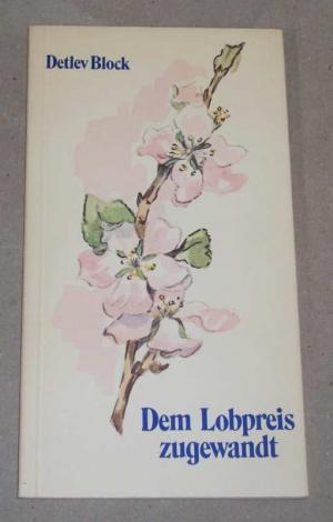 Dem  Lobpreis zugewandt., Von Blumen und Bäumen. Mit Illustrationen von Hildegard Hild.