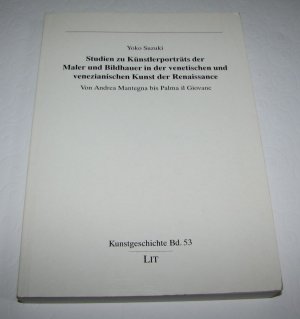 Studien zu Künstlerporträts der Maler und Bildhauer in der venetischen und venezianischen Kunst der Renaissance