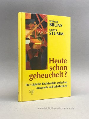 gebrauchtes Buch – Bruns, Werner/Oliver Stumm – Heute schon geheuchelt?, Der tägliche Drahtseilakt zwischen Anspruch und Wirklichkeit.