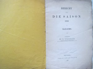 Bericht über die Saison 1861 zu Bad-Ems. Neuwied, J. G. Heuser, 1862. 39 S. Unaufgeschnitten Orig.-Brosch.