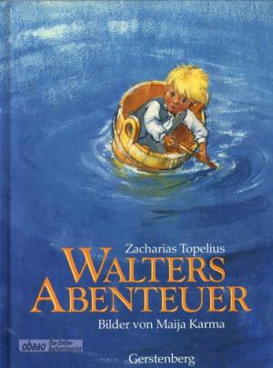 Walters Abenteuer. Lausbubengeschichten aus dem Land der Wälder und Seen