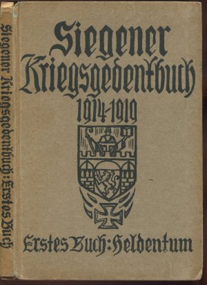 Siegener Kriegsgedenkbuch 1914 - 1919 - Tagebuchblätter aus dem Weltkriege - Erstes Buch: Heldentum