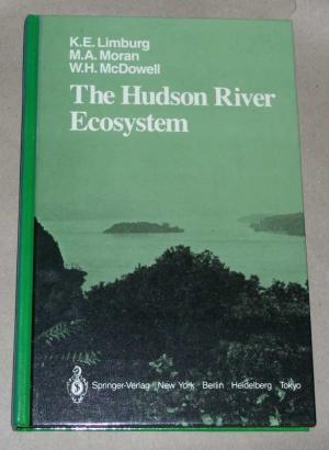 The  Hudson River ecosystem. - Limburg, Karin E. Moran, Mary Ann McDowell, William H.