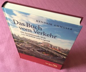 gebrauchtes Buch – Hendrik Ammoser – Das Buch vom Verkehr - Die faszinierende Welt von Mobilität und Logistik